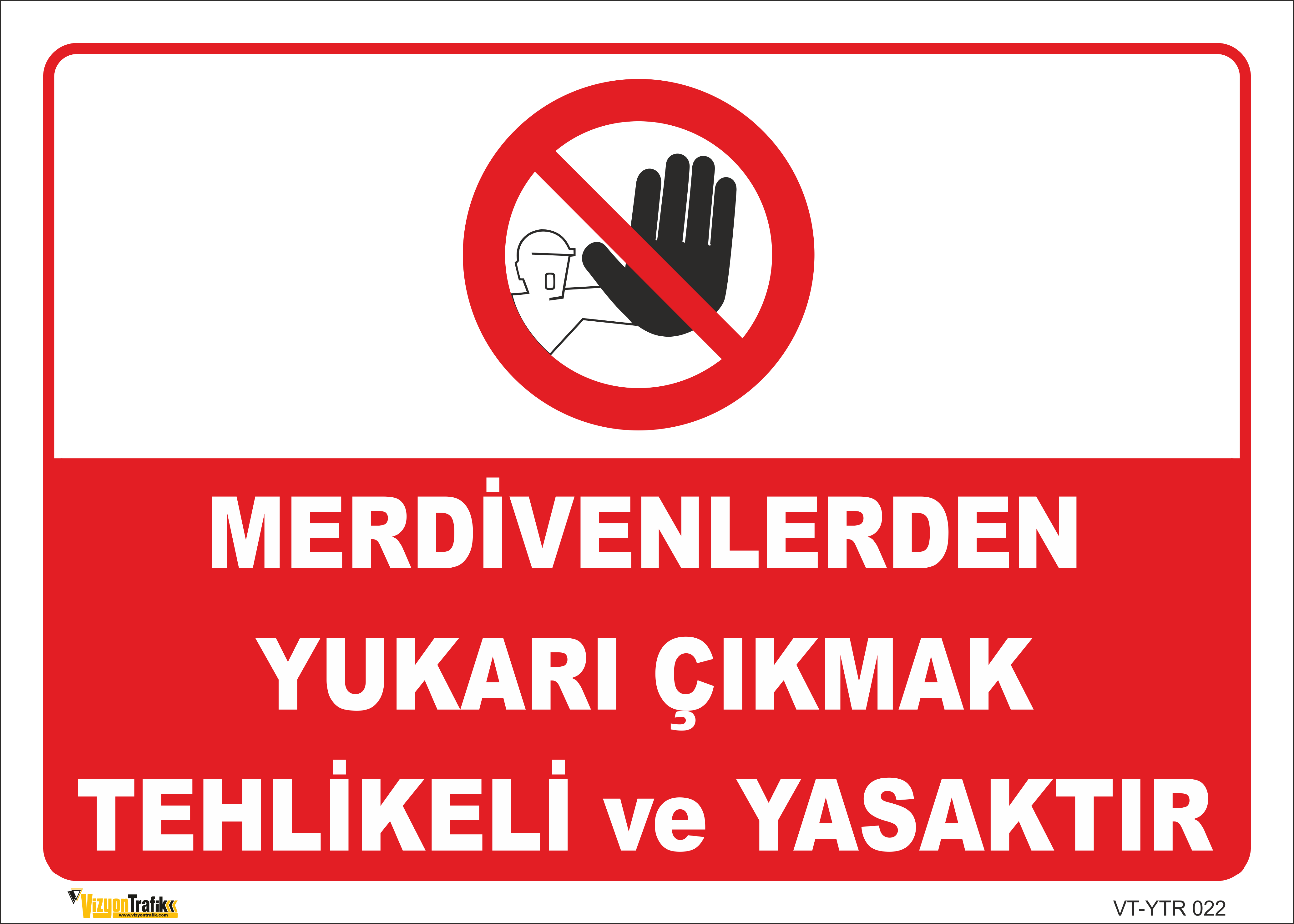 MERDİVENLERDEN YUKARI ÇIKMAK TEHLİKELİ VE YASAKTIR LEVHASI YTR 022